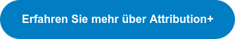 Erfahren Sie mehr &uuml;ber Attribution+
